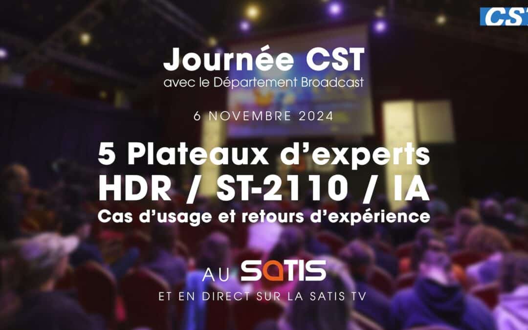 Journée CST – Broadcast – 5 Plateaux d’experts au SATIS – HDR / ST-2110 / IA