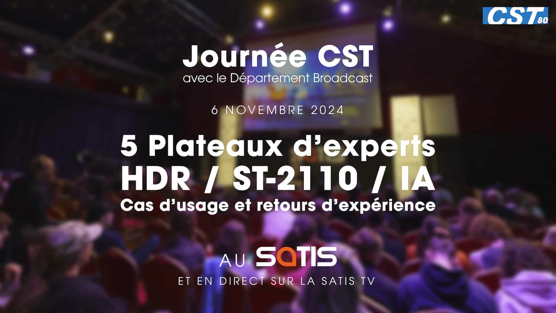 Journée CST – Broadcast – 5 Plateaux d’experts au SATIS – HDR / ST-2110 / IA