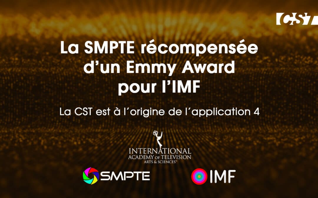 La SMPTE récompensée d’un Emmy Award pour l’IMF – La CST est à l’origine de l’application 4