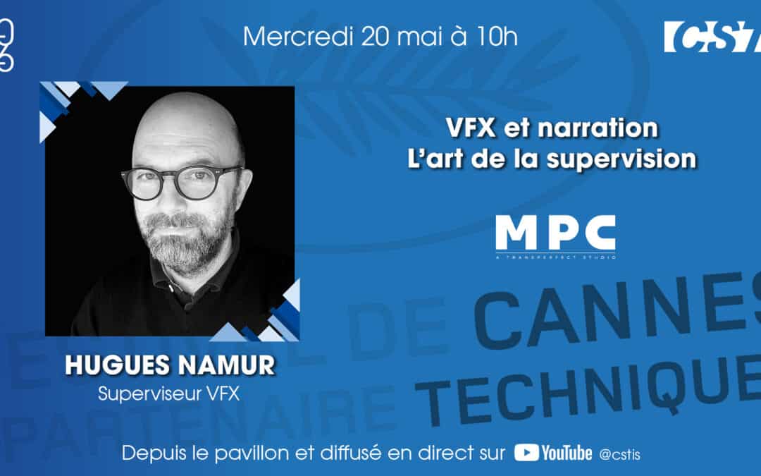 CanneS Technique – VFX et narration : l’art de la supervision