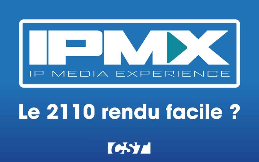 L&rsquo;IPMX – Le 2110 rendu facile ?