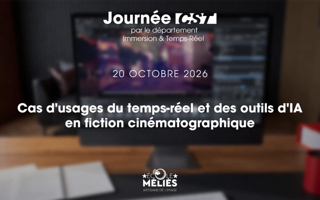 Journée CST – Cas d&rsquo;usages du temps-réel et des outils d&rsquo;IA en fiction cinématographique avec l&rsquo;École Méliès